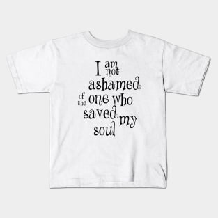 I am not ashamed one who Kids T-Shirt